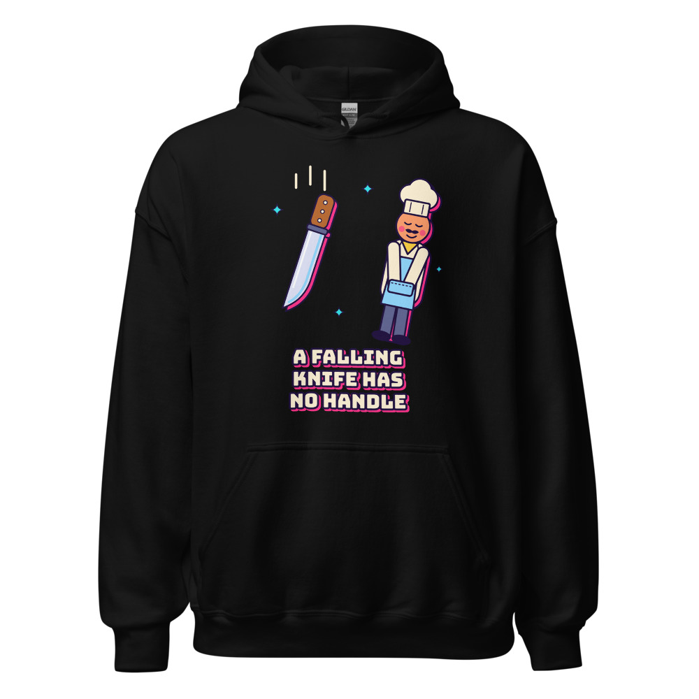 A Falling Knife Has No Handle Hoodie