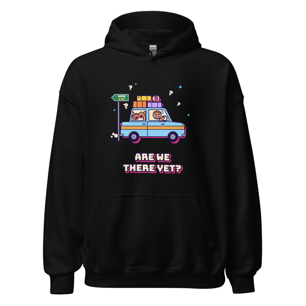 Are We There Yet? Hoodie