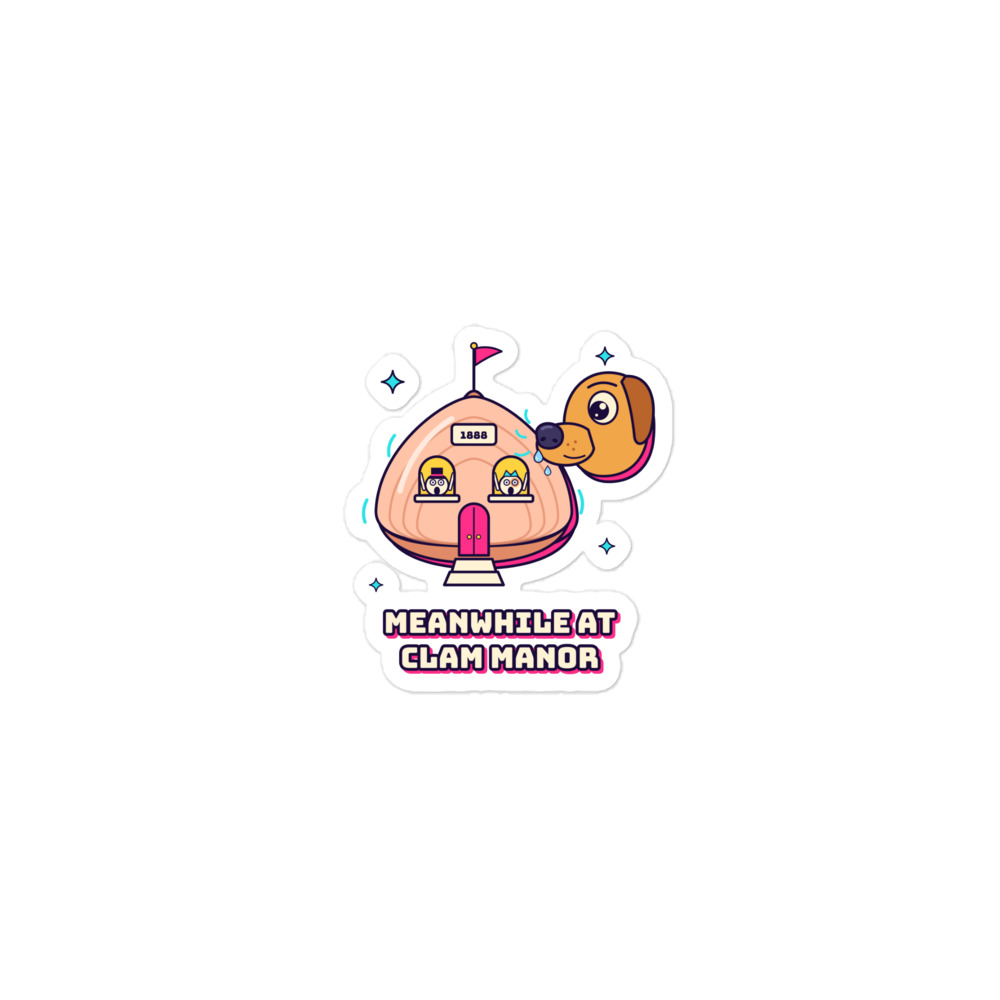 Meanwhile at Clam Manor Sticker