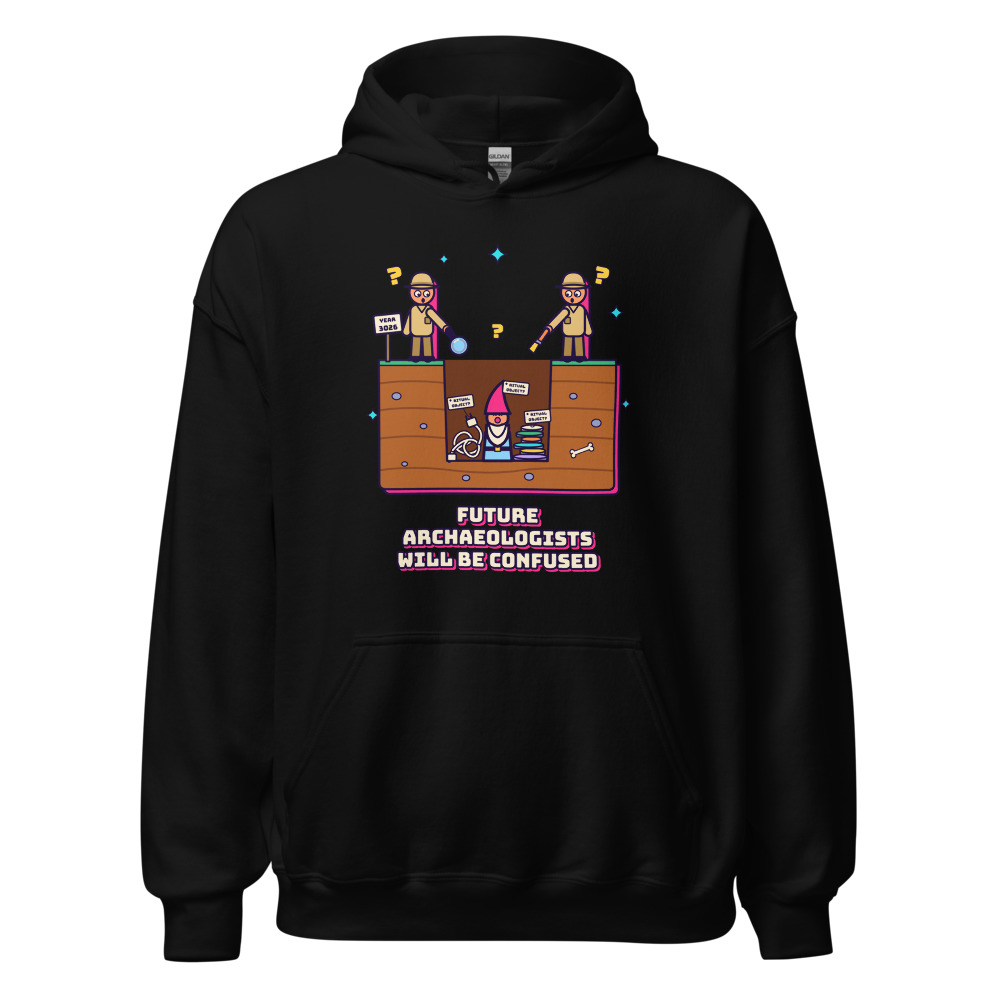 Future Archaeologists Baffled Tee Hoodie