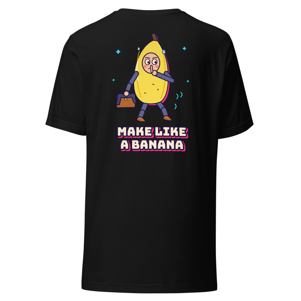Make Like a Banana (Back Print)