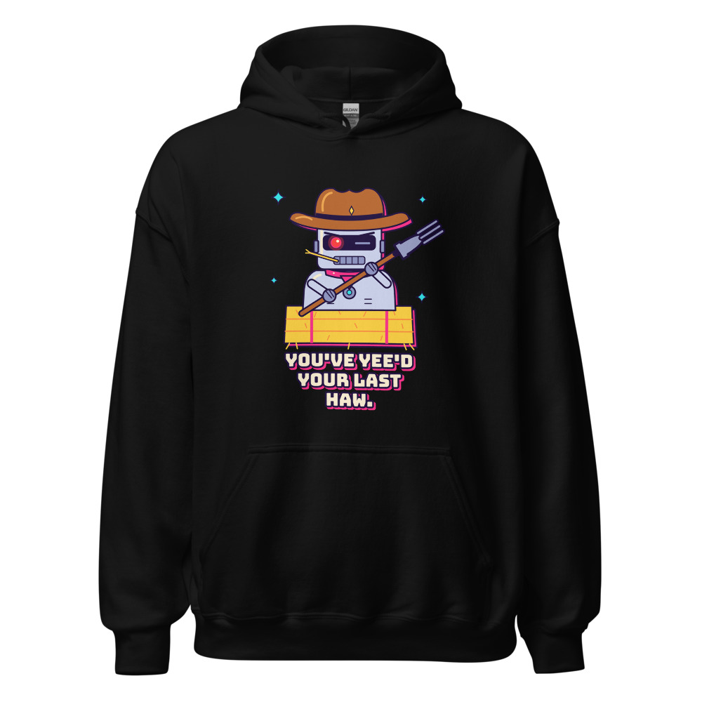 You've Yee'd Your Last Haw Hoodie